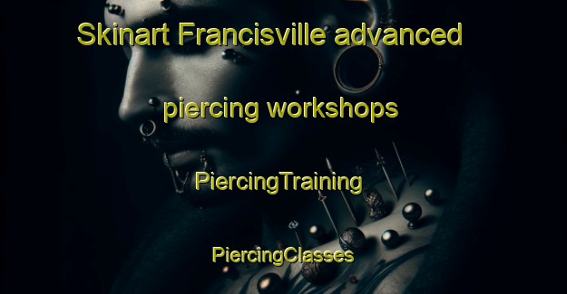 Skinart Francisville advanced piercing workshops | #PiercingTraining #PiercingClasses #SkinartTraining-United States