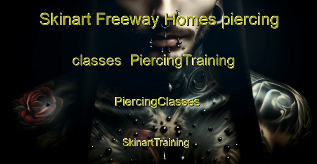 Skinart Freeway Homes piercing classes | #PiercingTraining #PiercingClasses #SkinartTraining-United States