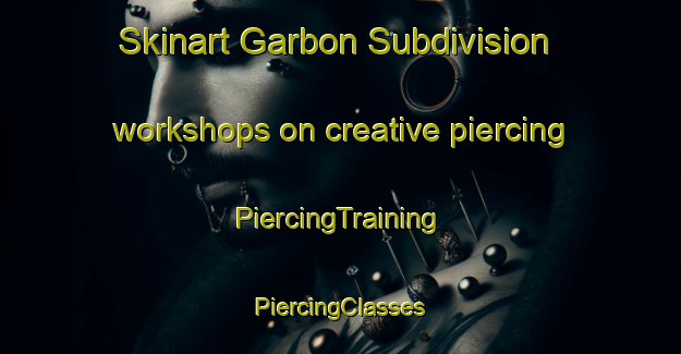 Skinart Garbon Subdivision workshops on creative piercing | #PiercingTraining #PiercingClasses #SkinartTraining-United States