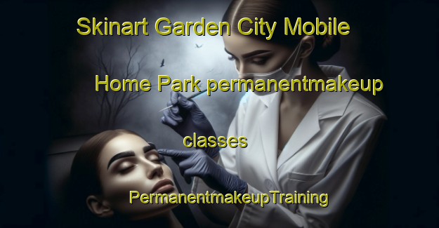 Skinart Garden City Mobile Home Park permanentmakeup classes | #PermanentmakeupTraining #PermanentmakeupClasses #SkinartTraining-United States