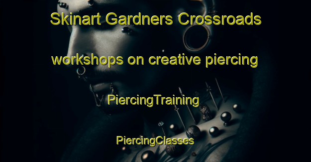 Skinart Gardners Crossroads workshops on creative piercing | #PiercingTraining #PiercingClasses #SkinartTraining-United States