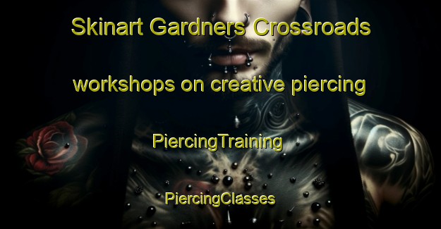 Skinart Gardners Crossroads workshops on creative piercing | #PiercingTraining #PiercingClasses #SkinartTraining-United States