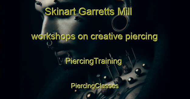 Skinart Garretts Mill workshops on creative piercing | #PiercingTraining #PiercingClasses #SkinartTraining-United States