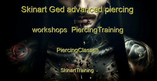 Skinart Ged advanced piercing workshops | #PiercingTraining #PiercingClasses #SkinartTraining-United States