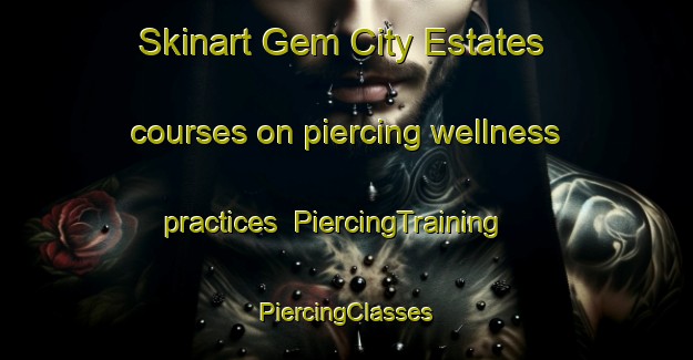 Skinart Gem City Estates courses on piercing wellness practices | #PiercingTraining #PiercingClasses #SkinartTraining-United States