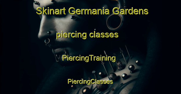 Skinart Germania Gardens piercing classes | #PiercingTraining #PiercingClasses #SkinartTraining-United States