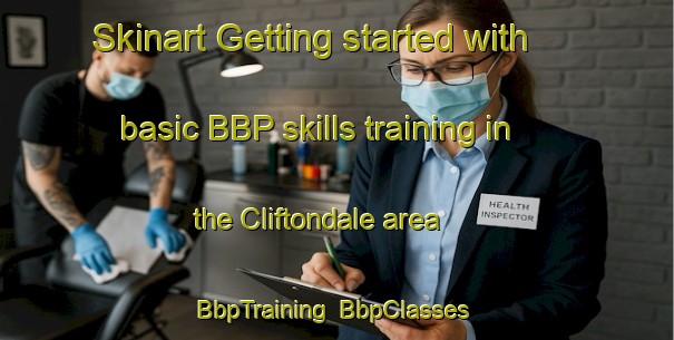 Skinart Getting started with basic BBP skills training in the Cliftondale area | BbpTraining | BbpClasses | SkinartTraining-United States