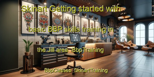 Skinart Getting started with basic BBP skills training in the Jill area | BbpTraining | BbpClasses | SkinartTraining-United States