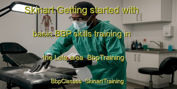 Skinart Getting started with basic BBP skills training in the Lela area | BbpTraining | BbpClasses | SkinartTraining-United States