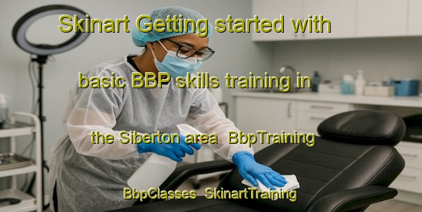 Skinart Getting started with basic BBP skills training in the Siberton area | BbpTraining | BbpClasses | SkinartTraining-United States