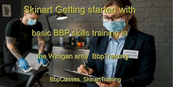 Skinart Getting started with basic BBP skills training in the Winigan area | BbpTraining | BbpClasses | SkinartTraining-United States