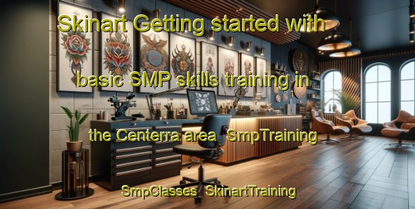 Skinart Getting started with basic SMP skills training in the Centerra area | SmpTraining | SmpClasses | SkinartTraining-United States