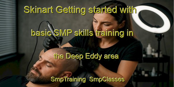 Skinart Getting started with basic SMP skills training in the Deep Eddy area | SmpTraining | SmpClasses | SkinartTraining-United States