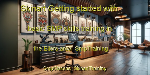 Skinart Getting started with basic SMP skills training in the Eilers area | SmpTraining | SmpClasses | SkinartTraining-United States