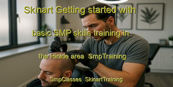 Skinart Getting started with basic SMP skills training in the Hinkle area | SmpTraining | SmpClasses | SkinartTraining-United States