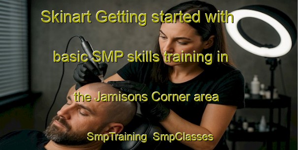 Skinart Getting started with basic SMP skills training in the Jamisons Corner area | SmpTraining | SmpClasses | SkinartTraining-United States