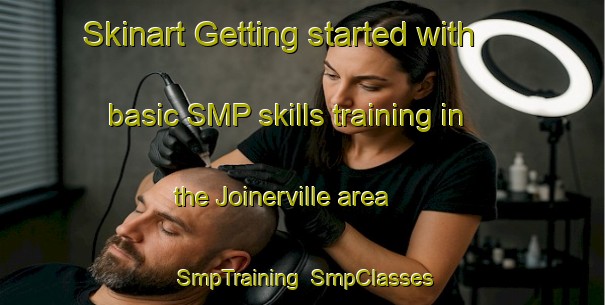 Skinart Getting started with basic SMP skills training in the Joinerville area | SmpTraining | SmpClasses | SkinartTraining-United States