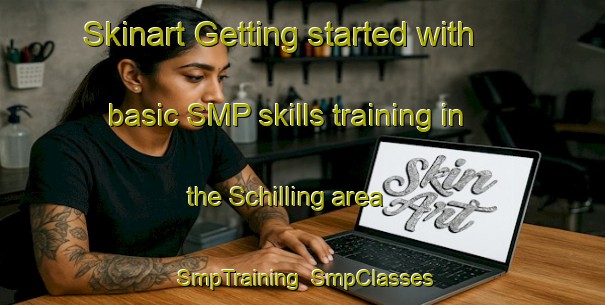 Skinart Getting started with basic SMP skills training in the Schilling area | SmpTraining | SmpClasses | SkinartTraining-United States