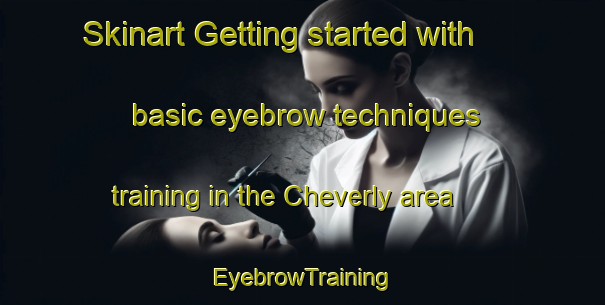 Skinart Getting started with basic eyebrow techniques training in the Cheverly area | EyebrowTraining | EyebrowClasses | SkinartTraining-United States