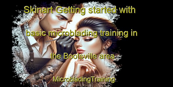 Skinart Getting started with basic microblading training in the Bootsville area | MicrobladingTraining | MicrobladingClasses | SkinartTraining-United States