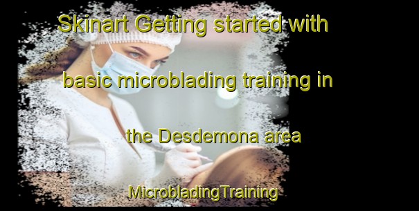 Skinart Getting started with basic microblading training in the Desdemona area | MicrobladingTraining | MicrobladingClasses | SkinartTraining-United States