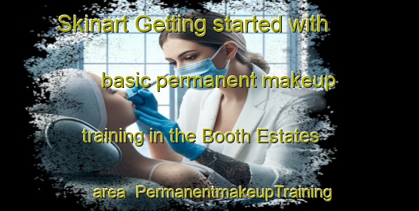 Skinart Getting started with basic permanent makeup training in the Booth Estates area | PermanentmakeupTraining | PermanentmakeupClasses | SkinartTraining-United States