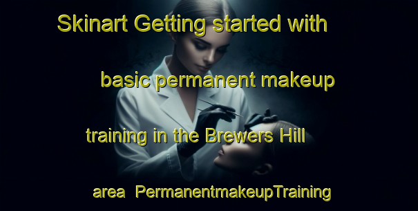 Skinart Getting started with basic permanent makeup training in the Brewers Hill area | PermanentmakeupTraining | PermanentmakeupClasses | SkinartTraining-United States