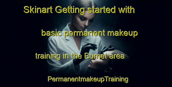 Skinart Getting started with basic permanent makeup training in the Burnet area | PermanentmakeupTraining | PermanentmakeupClasses | SkinartTraining-United States
