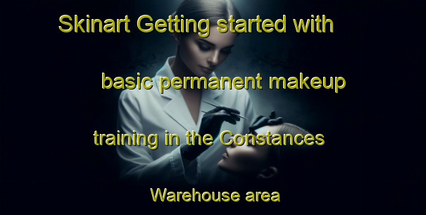 Skinart Getting started with basic permanent makeup training in the Constances Warehouse area | PermanentmakeupTraining | PermanentmakeupClasses | SkinartTraining-United States