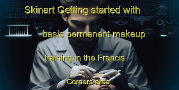 Skinart Getting started with basic permanent makeup training in the Francis Corners area | PermanentmakeupTraining | PermanentmakeupClasses | SkinartTraining-United States