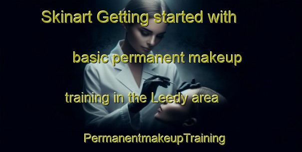 Skinart Getting started with basic permanent makeup training in the Leedy area | PermanentmakeupTraining | PermanentmakeupClasses | SkinartTraining-United States