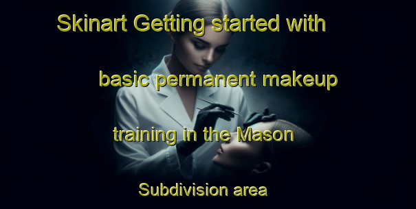 Skinart Getting started with basic permanent makeup training in the Mason Subdivision area | PermanentmakeupTraining | PermanentmakeupClasses | SkinartTraining-United States