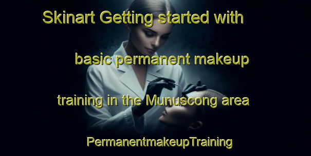 Skinart Getting started with basic permanent makeup training in the Munuscong area | PermanentmakeupTraining | PermanentmakeupClasses | SkinartTraining-United States