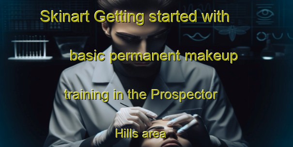 Skinart Getting started with basic permanent makeup training in the Prospector Hills area | PermanentmakeupTraining | PermanentmakeupClasses | SkinartTraining-United States