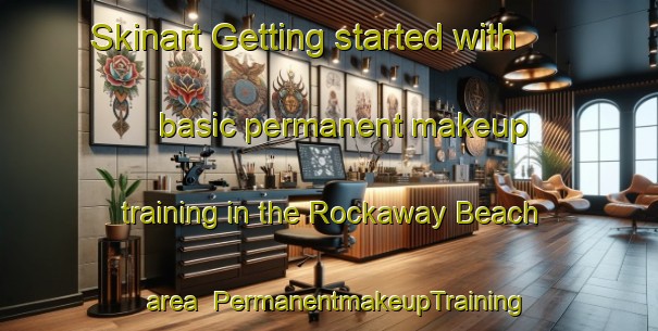 Skinart Getting started with basic permanent makeup training in the Rockaway Beach area | PermanentmakeupTraining | PermanentmakeupClasses | SkinartTraining-United States