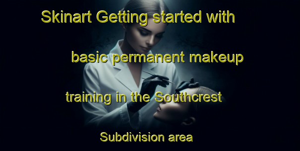 Skinart Getting started with basic permanent makeup training in the Southcrest Subdivision area | PermanentmakeupTraining | PermanentmakeupClasses | SkinartTraining-United States