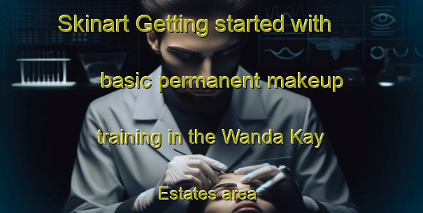 Skinart Getting started with basic permanent makeup training in the Wanda Kay Estates area | PermanentmakeupTraining | PermanentmakeupClasses | SkinartTraining-United States