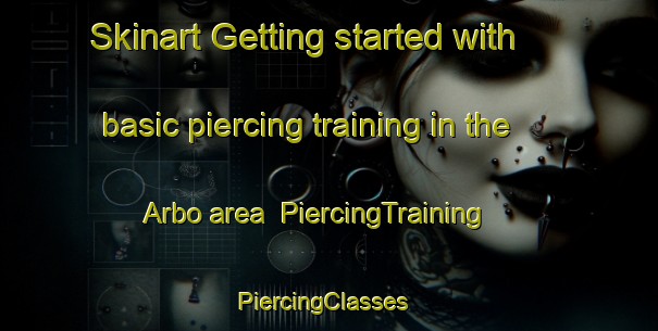 Skinart Getting started with basic piercing training in the Arbo area | PiercingTraining | PiercingClasses | SkinartTraining-United States