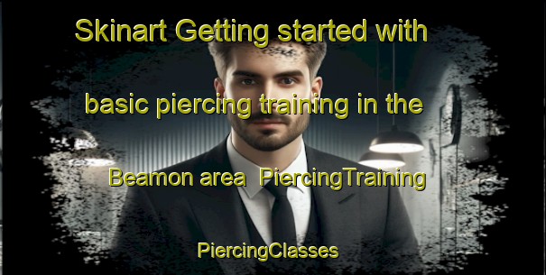 Skinart Getting started with basic piercing training in the Beamon area | PiercingTraining | PiercingClasses | SkinartTraining-United States