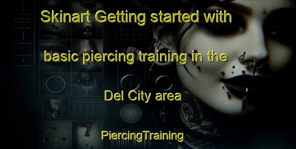 Skinart Getting started with basic piercing training in the Del City area | PiercingTraining | PiercingClasses | SkinartTraining-United States