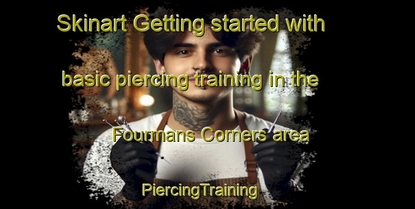 Skinart Getting started with basic piercing training in the Fourmans Corners area | PiercingTraining | PiercingClasses | SkinartTraining-United States