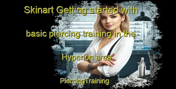 Skinart Getting started with basic piercing training in the Hyperion area | PiercingTraining | PiercingClasses | SkinartTraining-United States