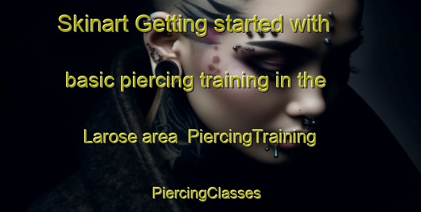 Skinart Getting started with basic piercing training in the Larose area | PiercingTraining | PiercingClasses | SkinartTraining-United States