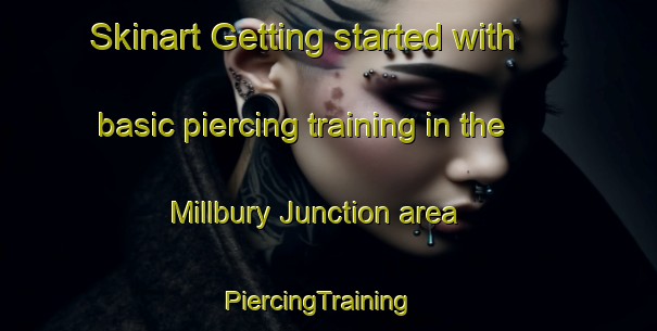 Skinart Getting started with basic piercing training in the Millbury Junction area | PiercingTraining | PiercingClasses | SkinartTraining-United States