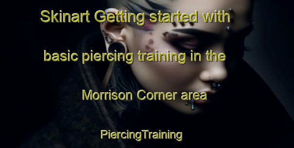 Skinart Getting started with basic piercing training in the Morrison Corner area | PiercingTraining | PiercingClasses | SkinartTraining-United States
