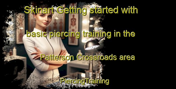 Skinart Getting started with basic piercing training in the Patterson Crossroads area | PiercingTraining | PiercingClasses | SkinartTraining-United States