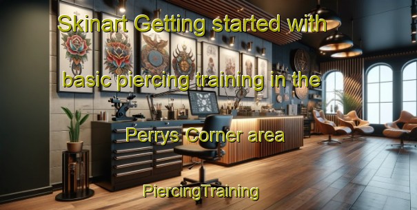 Skinart Getting started with basic piercing training in the Perrys Corner area | PiercingTraining | PiercingClasses | SkinartTraining-United States
