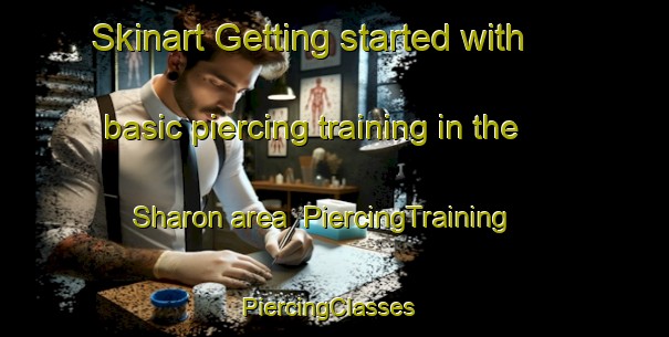 Skinart Getting started with basic piercing training in the Sharon area | PiercingTraining | PiercingClasses | SkinartTraining-United States