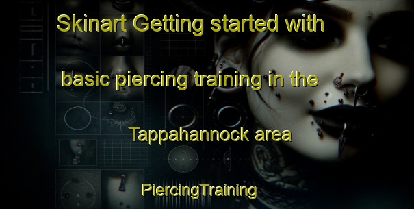 Skinart Getting started with basic piercing training in the Tappahannock area | PiercingTraining | PiercingClasses | SkinartTraining-United States