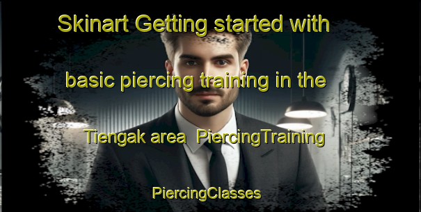 Skinart Getting started with basic piercing training in the Tiengak area | PiercingTraining | PiercingClasses | SkinartTraining-United States